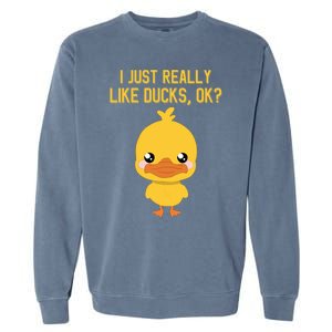 I Just Really Like Ducks Ok? Funny Cute Little Yellow Duck Gift Garment-Dyed Sweatshirt