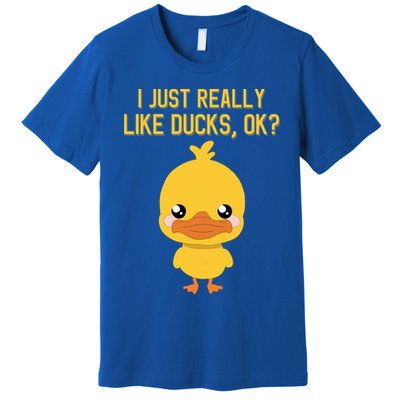 I Just Really Like Ducks Ok? Funny Cute Little Yellow Duck Gift Premium T-Shirt