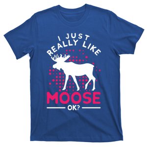 I Just Really Like Moose Ok Funny Elk Forest Animal Moose Gift T-Shirt