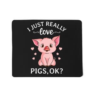 I Just Really Love Pigs Ok Hog Lover Cute Farmer Mousepad