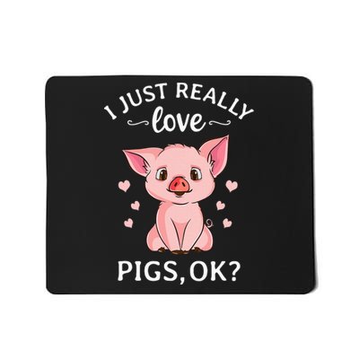 I Just Really Love Pigs Ok Hog Lover Cute Farmer Mousepad