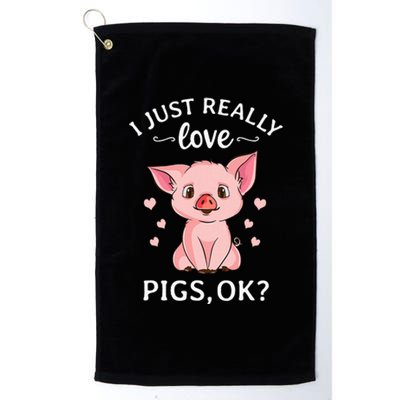 I Just Really Love Pigs Ok Hog Lover Cute Farmer Platinum Collection Golf Towel