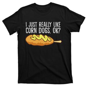 I Just Really Like Corn Dogs Ok Love Corndogs T-Shirt