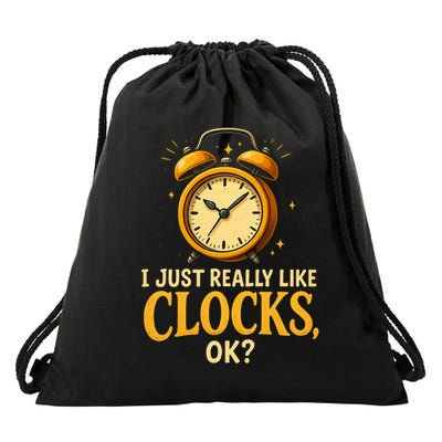  I Just Really Like Clocks OK Funny Clock Lover  Drawstring Bag