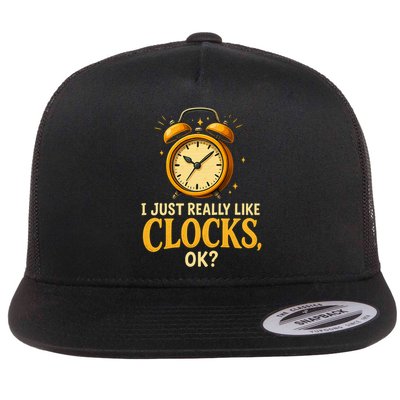  I Just Really Like Clocks OK Funny Clock Lover  Flat Bill Trucker Hat