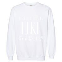 I Just Really Like Snacks Funny Garment-Dyed Sweatshirt