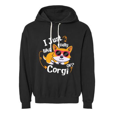 I Just Really Like Corgi Ok? Funny Corgi Dog Puppy Lover Gift Garment-Dyed Fleece Hoodie