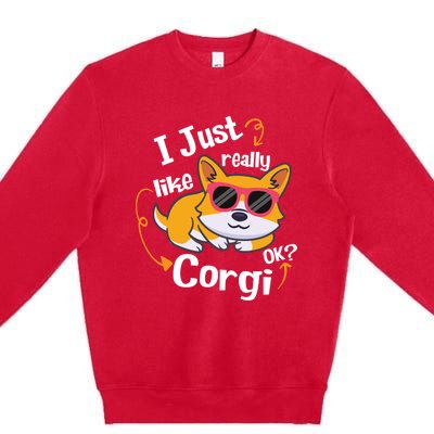 I Just Really Like Corgi Ok? Funny Corgi Dog Puppy Lover Gift Premium Crewneck Sweatshirt