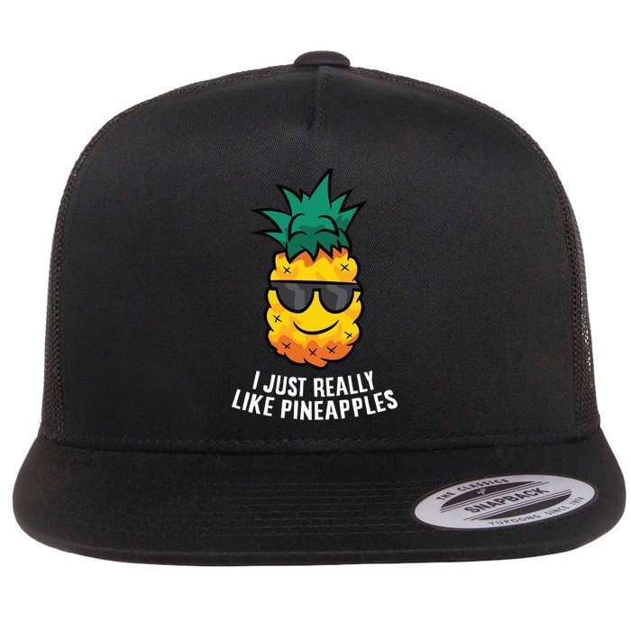 I Just Really Like Pineapples Cute Pineapple Summer Funny Gift Flat Bill Trucker Hat