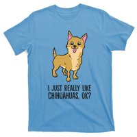 I Just Really Like Chihuahuas Ok? Cute Chihuahua Great Gift T-Shirt