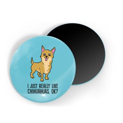 I Just Really Like Chihuahuas Ok? Cute Chihuahua Great Gift Magnet