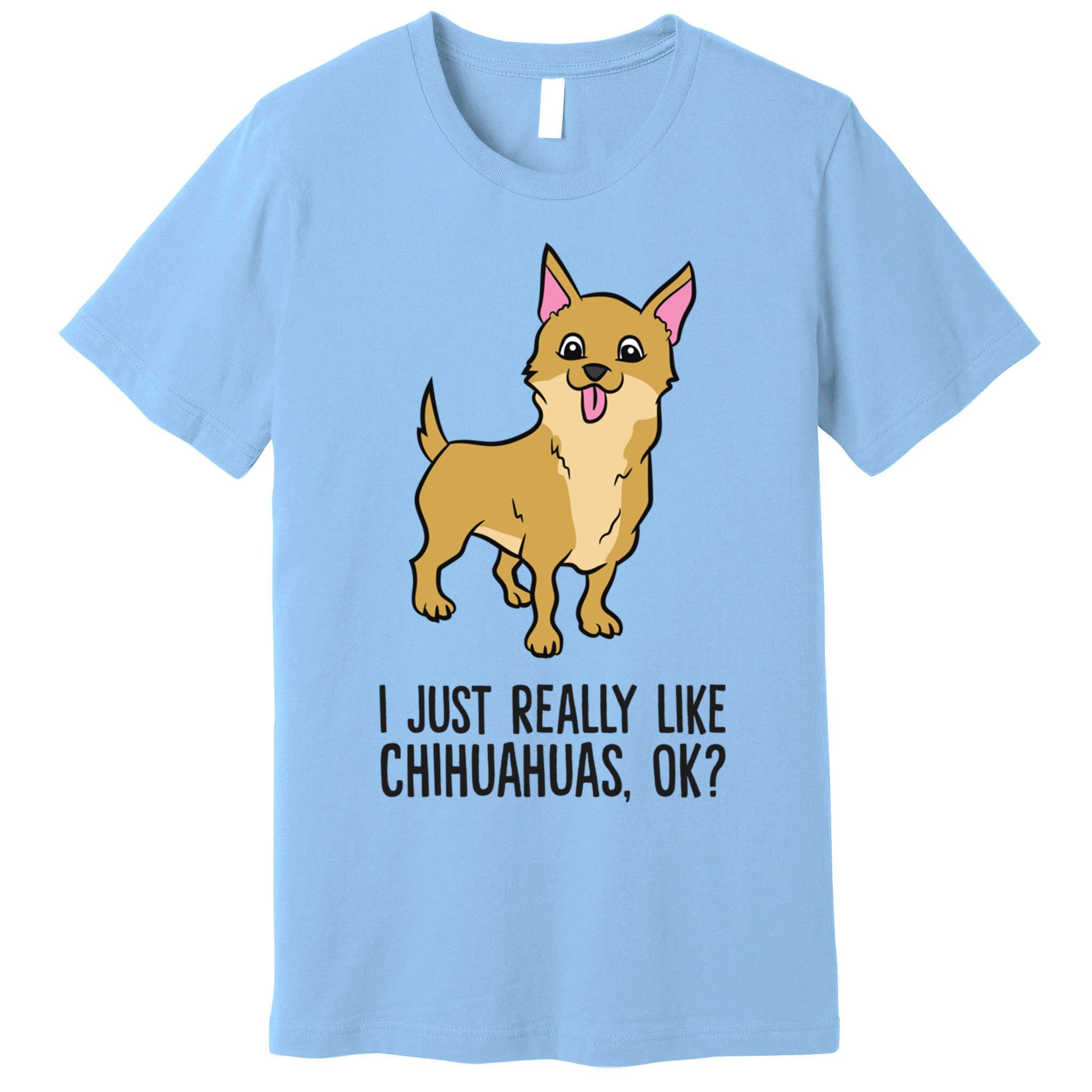 I Just Really Like Chihuahuas Ok? Cute Chihuahua Great Gift Premium T-Shirt
