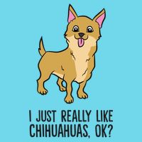 I Just Really Like Chihuahuas Ok? Cute Chihuahua Great Gift Premium T-Shirt