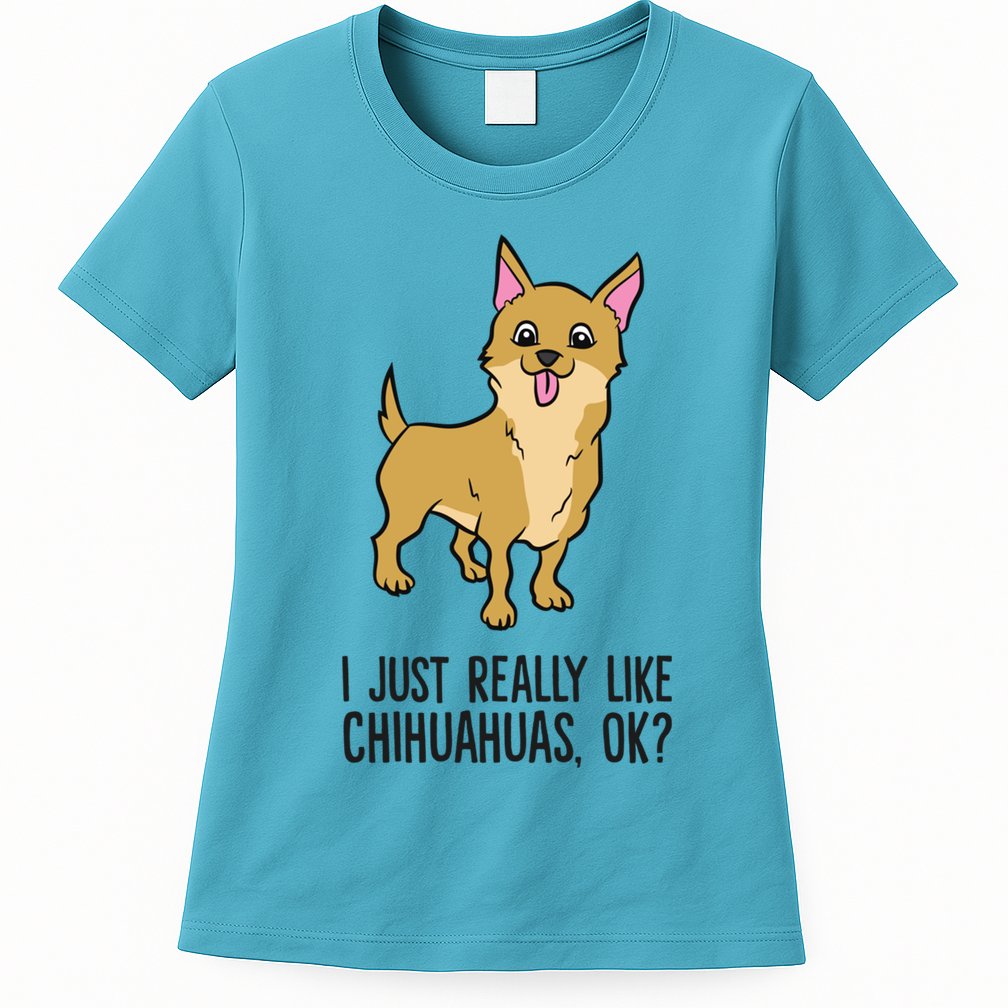 I Just Really Like Chihuahuas Ok? Cute Chihuahua Great Gift Womens T-Shirt