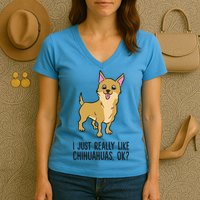 I Just Really Like Chihuahuas Ok? Cute Chihuahua Great Gift Women's V-Neck T-Shirt