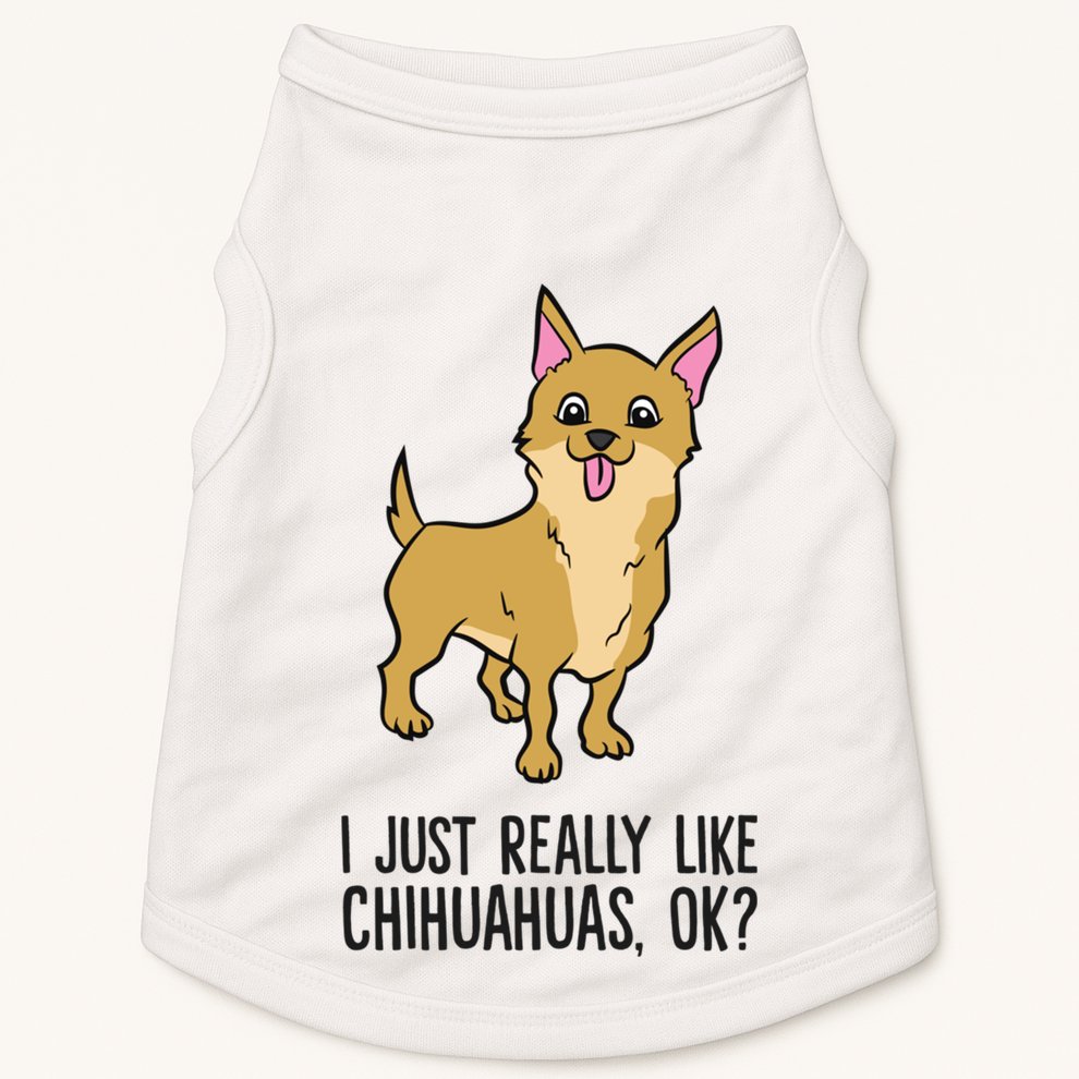 I Just Really Like Chihuahuas Ok? Cute Chihuahua Great Gift Doggie Tank