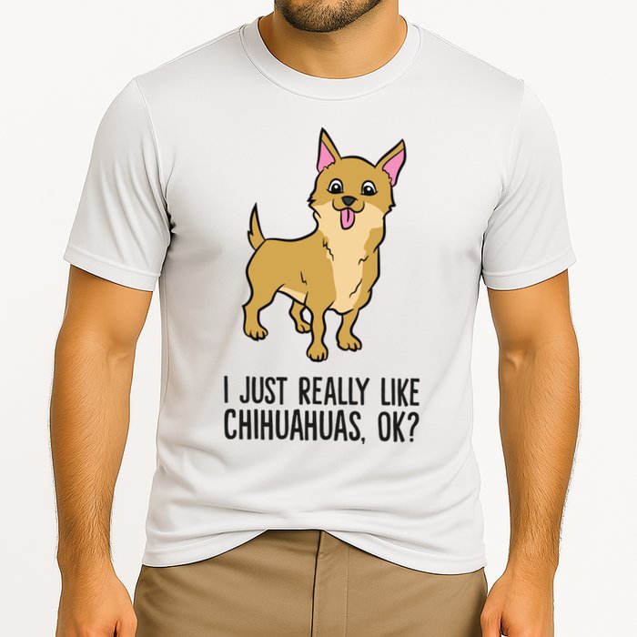 I Just Really Like Chihuahuas Ok? Cute Chihuahua Great Gift Cooling Performance Crew T-Shirt