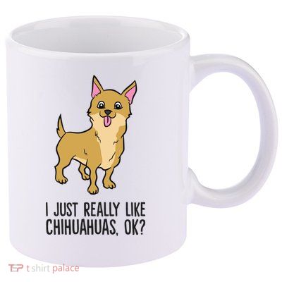 I Just Really Like Chihuahuas Ok? Cute Chihuahua Great Gift 11oz C Handle Ceramic Mug