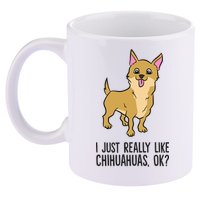 I Just Really Like Chihuahuas Ok? Cute Chihuahua Great Gift 11oz C Handle Ceramic Mug