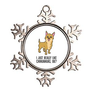 I Just Really Like Chihuahuas Ok? Cute Chihuahua Great Gift Metallic Star Ornament