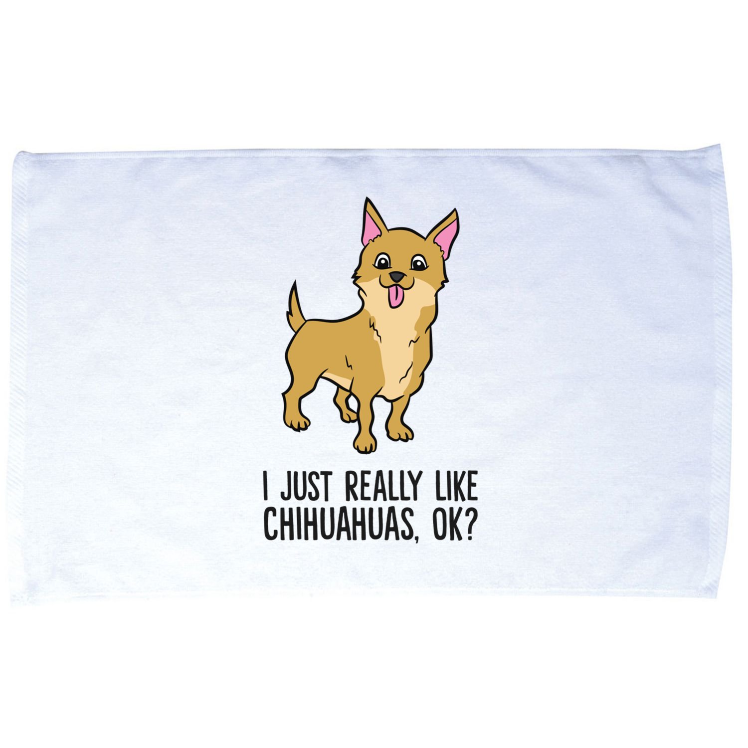 I Just Really Like Chihuahuas Ok? Cute Chihuahua Great Gift Microfiber Hand Towel