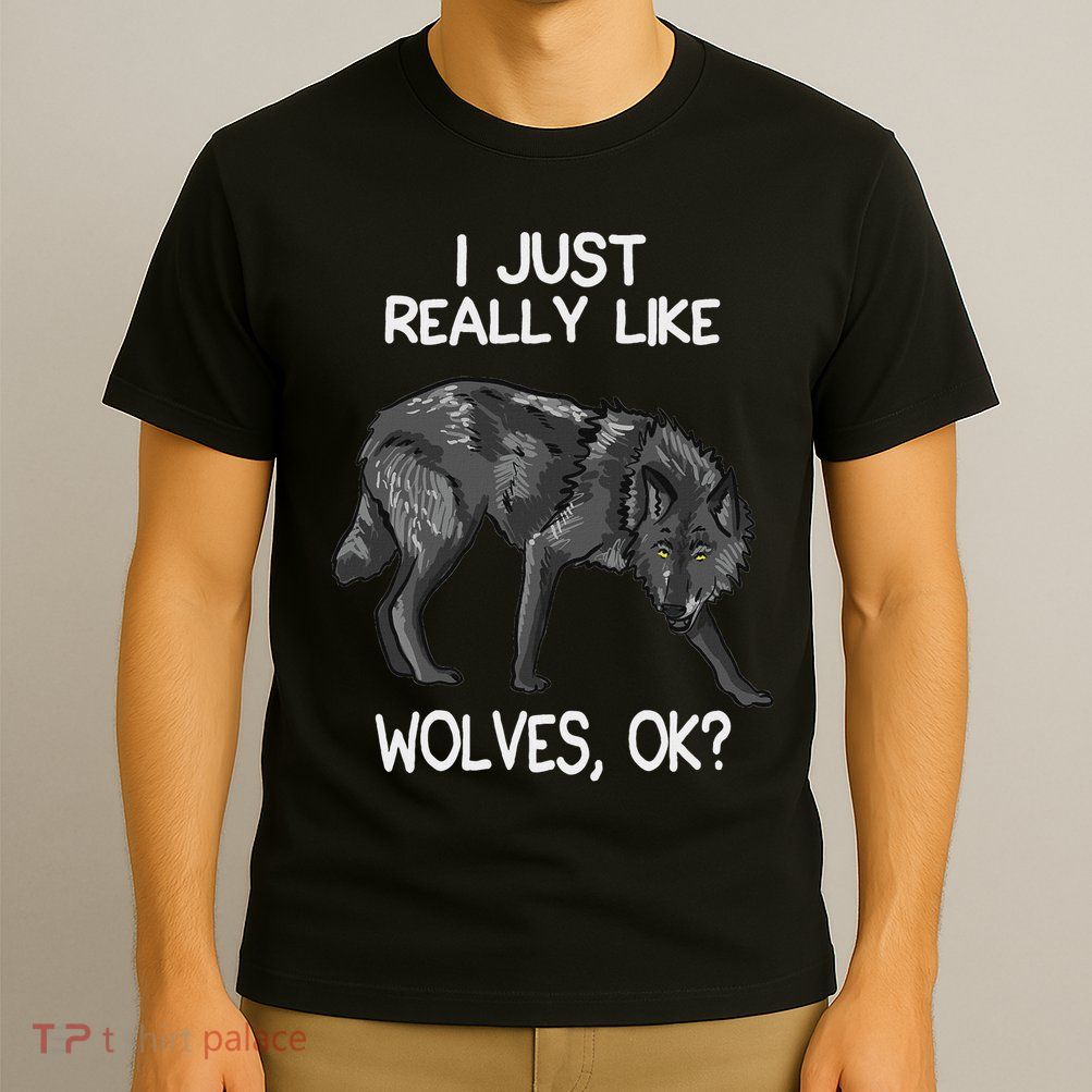I Just Really Like Wolves Funny Wolf Lover Quote T-Shirt