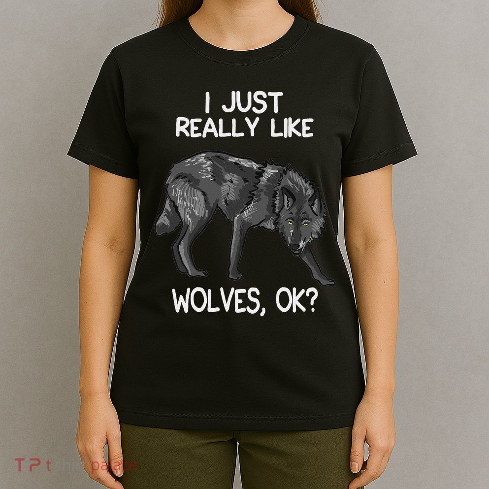 I Just Really Like Wolves Funny Wolf Lover Quote T-Shirt