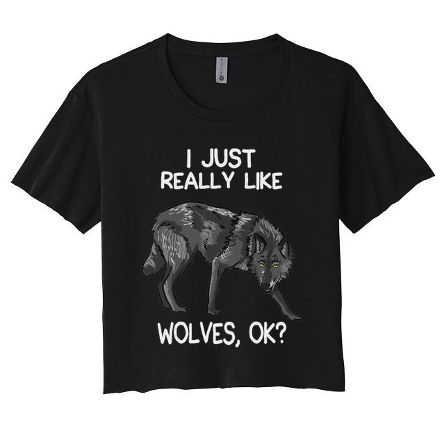 I Just Really Like Wolves Funny Wolf Lover Quote Women's Crop Top Tee