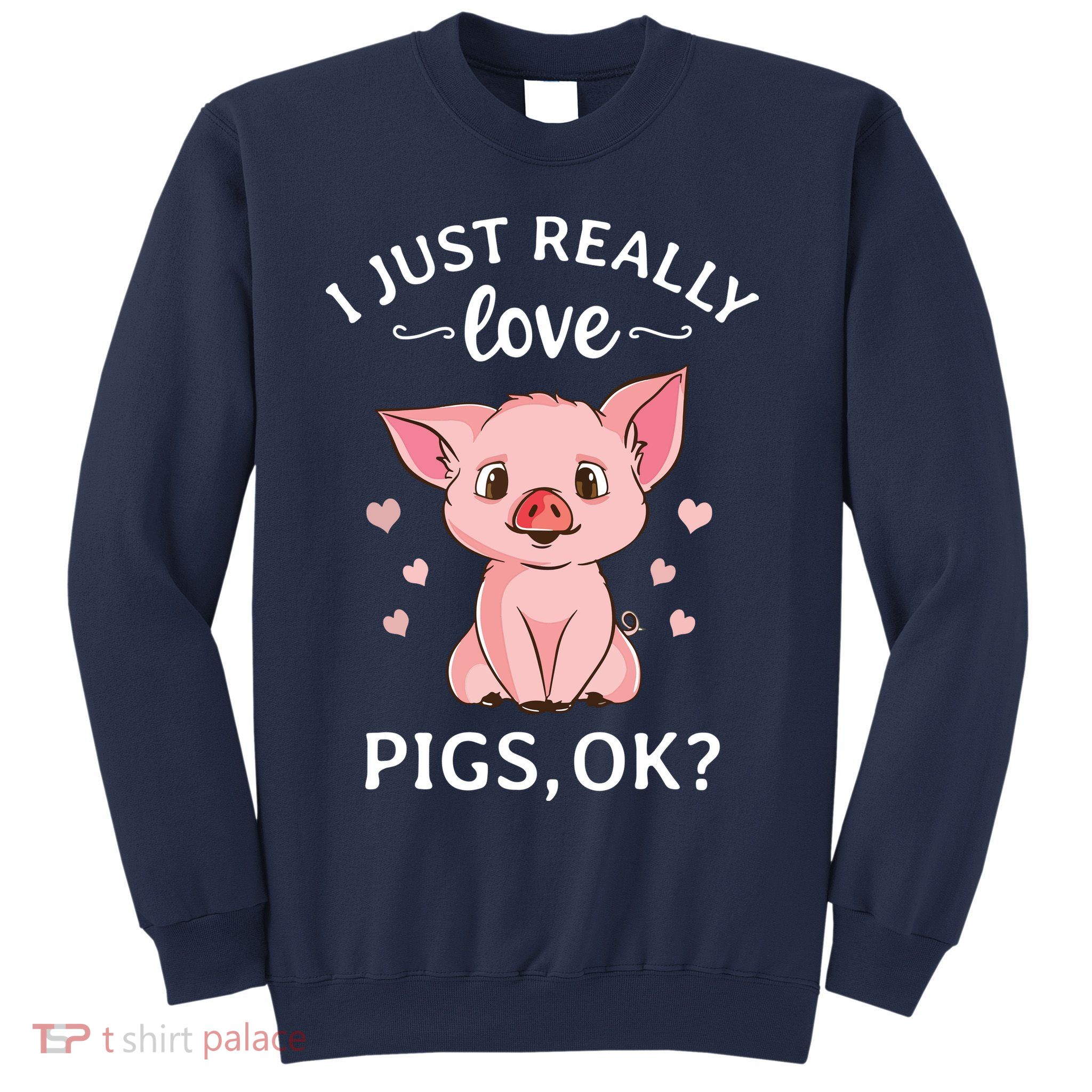 I Just Really Love Pigs Ok Hog Lover Cute Farmer Sweatshirt