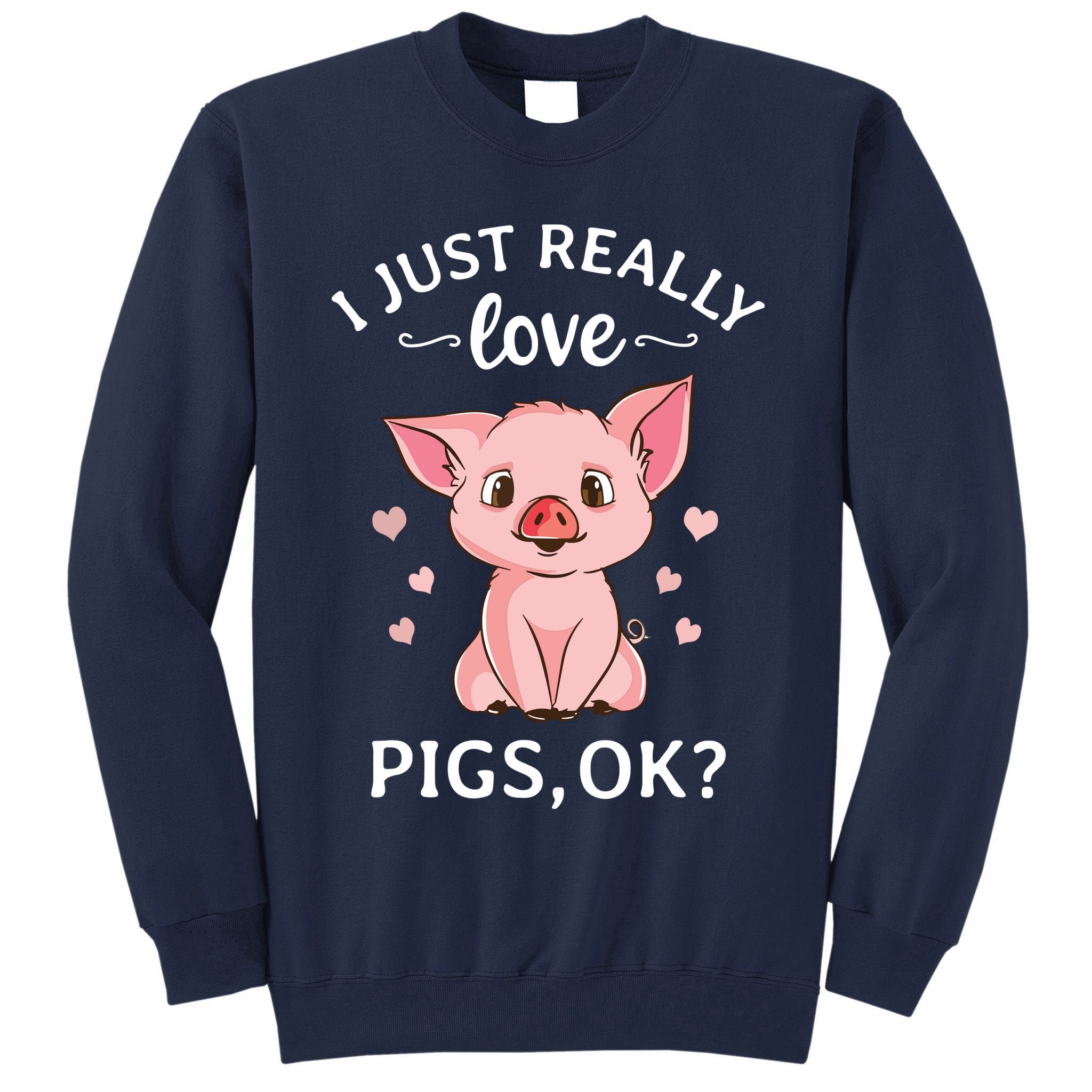 I Just Really Love Pigs Ok Hog Lover Cute Farmer Tall Sweatshirt