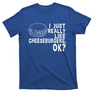 I Just Really Like Cheeseburgers Great Gift Hamburger Fries Gift T-Shirt