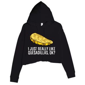 I Just Really Like Quesadillas Ok Love Quesadilla Crop Fleece Hoodie