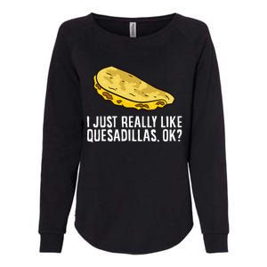 I Just Really Like Quesadillas Ok Love Quesadilla Womens California Wash Sweatshirt