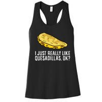 I Just Really Like Quesadillas Ok Love Quesadilla Women's Racerback Tank