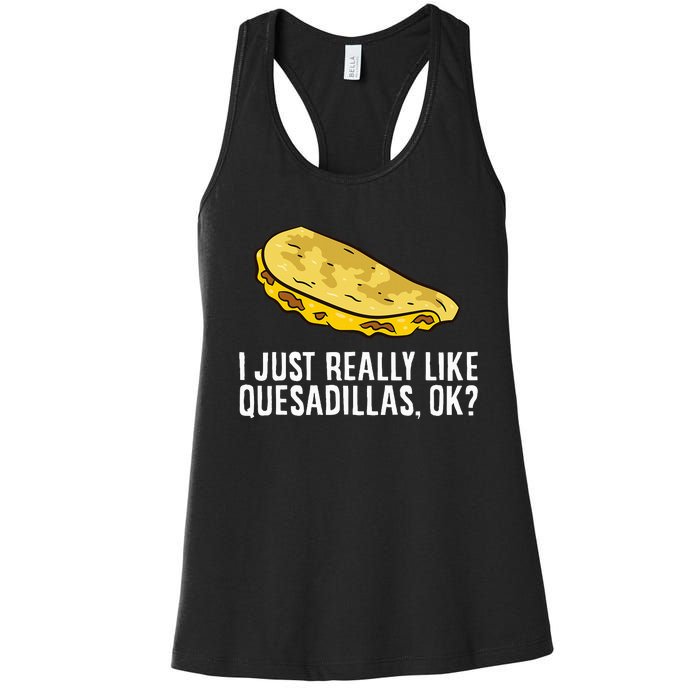 I Just Really Like Quesadillas Ok Love Quesadilla Women's Racerback Tank