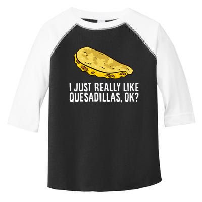 I Just Really Like Quesadillas Ok Love Quesadilla Toddler Fine Jersey T-Shirt