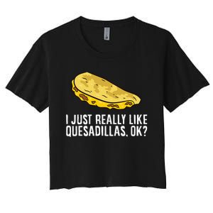 I Just Really Like Quesadillas Ok Love Quesadilla Women's Crop Top Tee