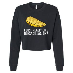 I Just Really Like Quesadillas Ok Love Quesadilla Cropped Pullover Crew