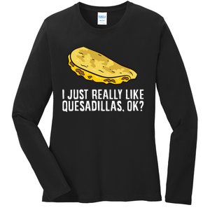 I Just Really Like Quesadillas Ok Love Quesadilla Ladies Long Sleeve Shirt