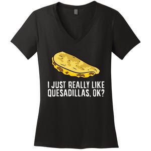 I Just Really Like Quesadillas Ok Love Quesadilla Women's V-Neck T-Shirt