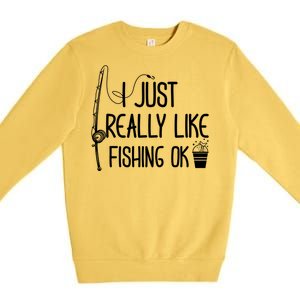 I Just Really Like Fishing Ok Cool Gift Premium Crewneck Sweatshirt