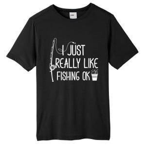 I Just Really Like Fishing Ok Cool Gift Tall Fusion ChromaSoft Performance T-Shirt