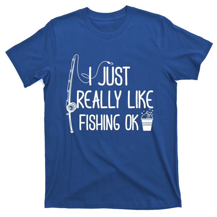 I Just Really Like Fishing Ok Cool Gift T-Shirt