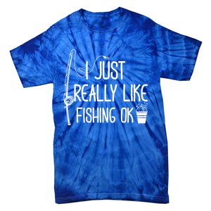 I Just Really Like Fishing Ok Cool Gift Tie-Dye T-Shirt