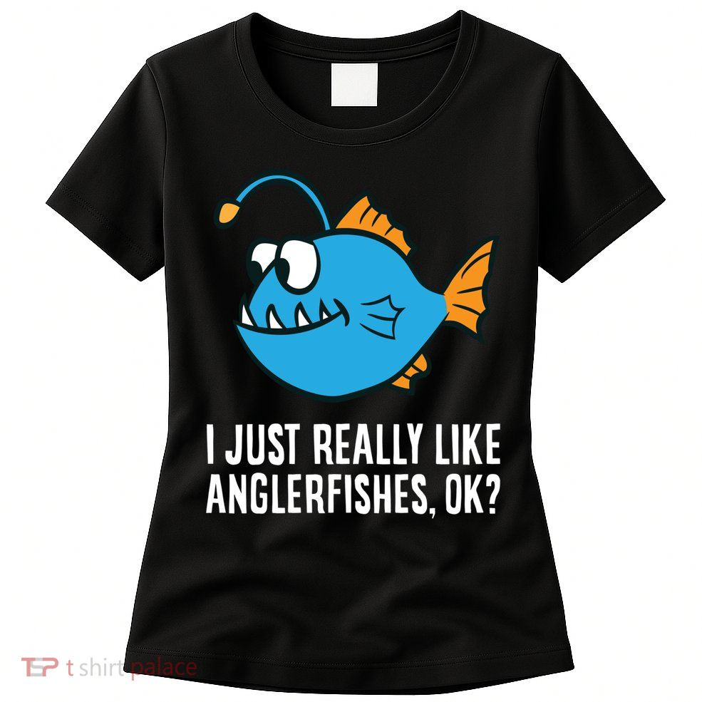 I Just Really Like Anglerfishes Ok? Angler Fish Womens T-Shirt