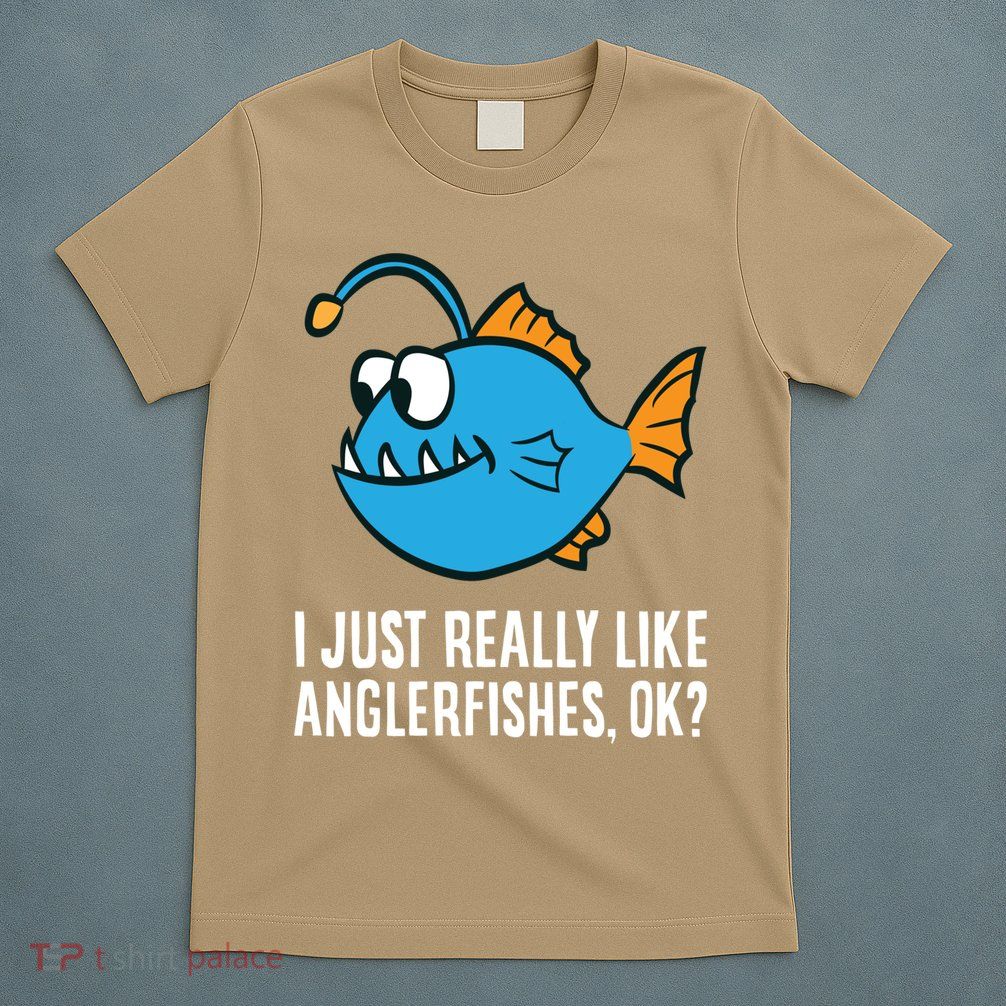I Just Really Like Anglerfishes Ok? Angler Fish T-Shirt