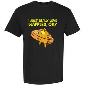 I Just Really Love Waffles Ok Garment-Dyed Heavyweight T-Shirt