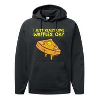 I Just Really Love Waffles Ok Performance Fleece Hoodie