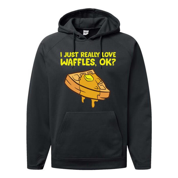 I Just Really Love Waffles Ok Performance Fleece Hoodie