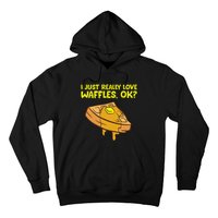 I Just Really Love Waffles Ok Hoodie